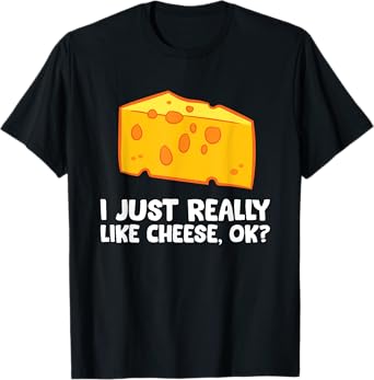 I Just Really Like Cheese T-Shirt