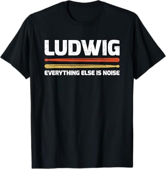 Ludwig Everything Else Is Noise Classical Music Drum Sticks T-Shirt