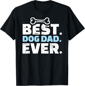 Best Dog Dad Ever Men Women Girls Kids T-Shirt