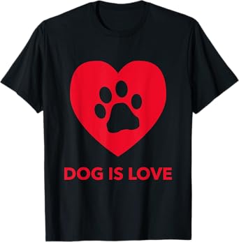 Dog Is Love - Pawprint Heart T-Shirt for Men Women Girls Kids