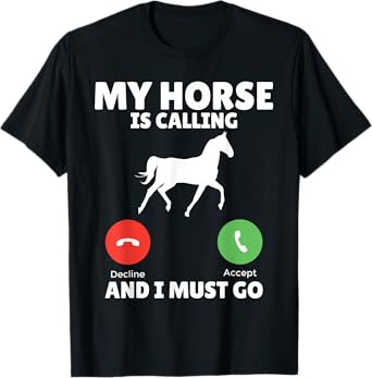My Horse is calling and i must go Horse Riding T-Shirt