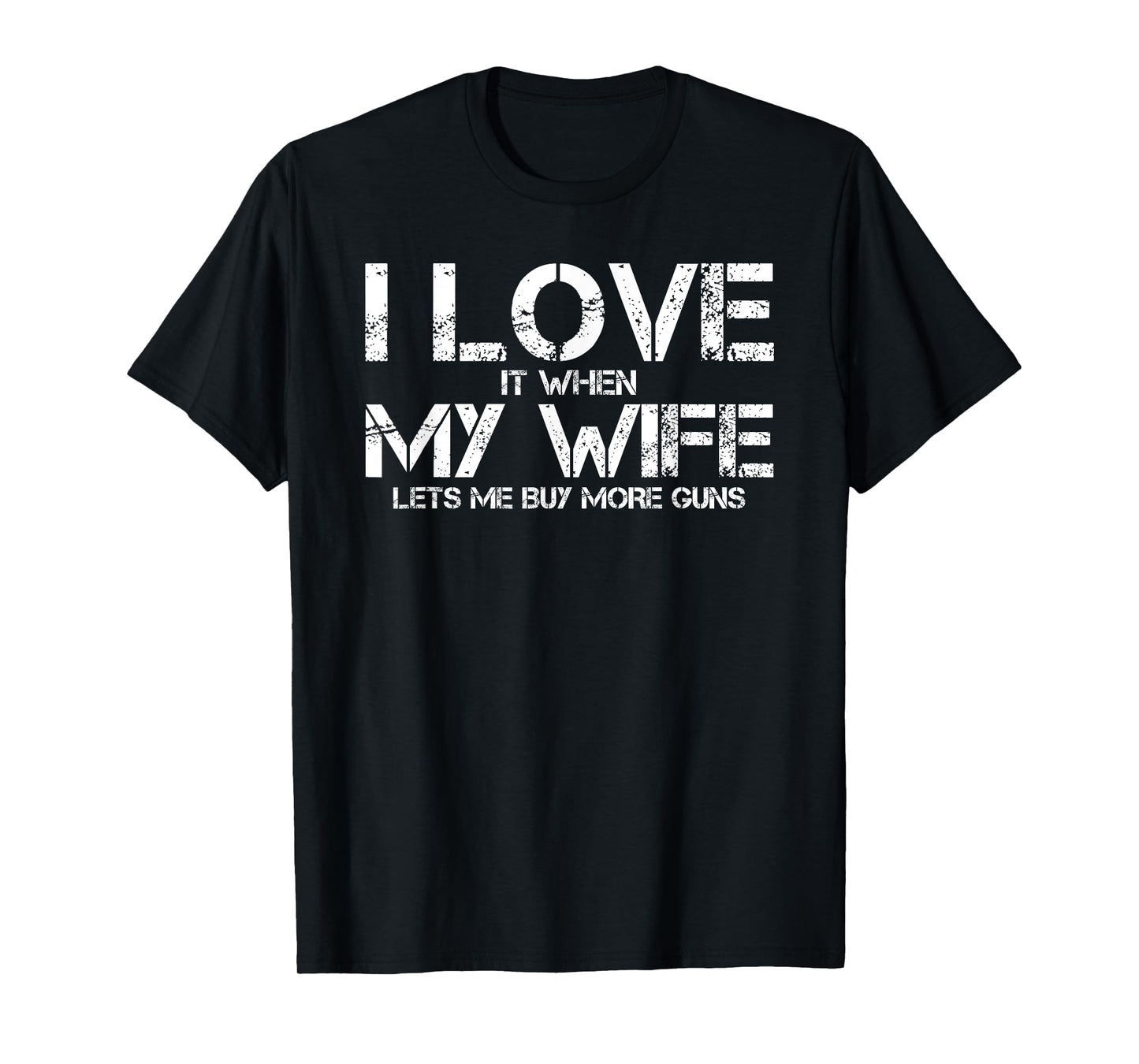 I Love When My Wife Lets Me Buy More Guns Funny Men Gifts T-Shirt