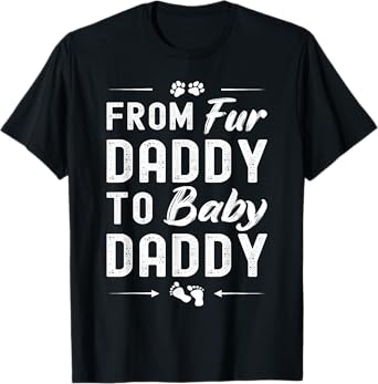 From Fur Daddy To Baby Daddy - Dog Dad Fathers Pregnancy T-Shirt