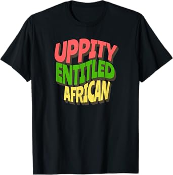 Uppity Entitled African T-Shirt