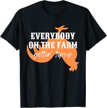 Funny Chickens Rooster, Everybody on the Farm, Gettin Tipsy T-Shirt