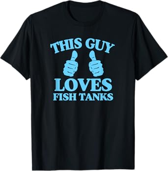 This Guy Loves Fish Tanks Funny Aquarium Lover Gift T-Shirt
