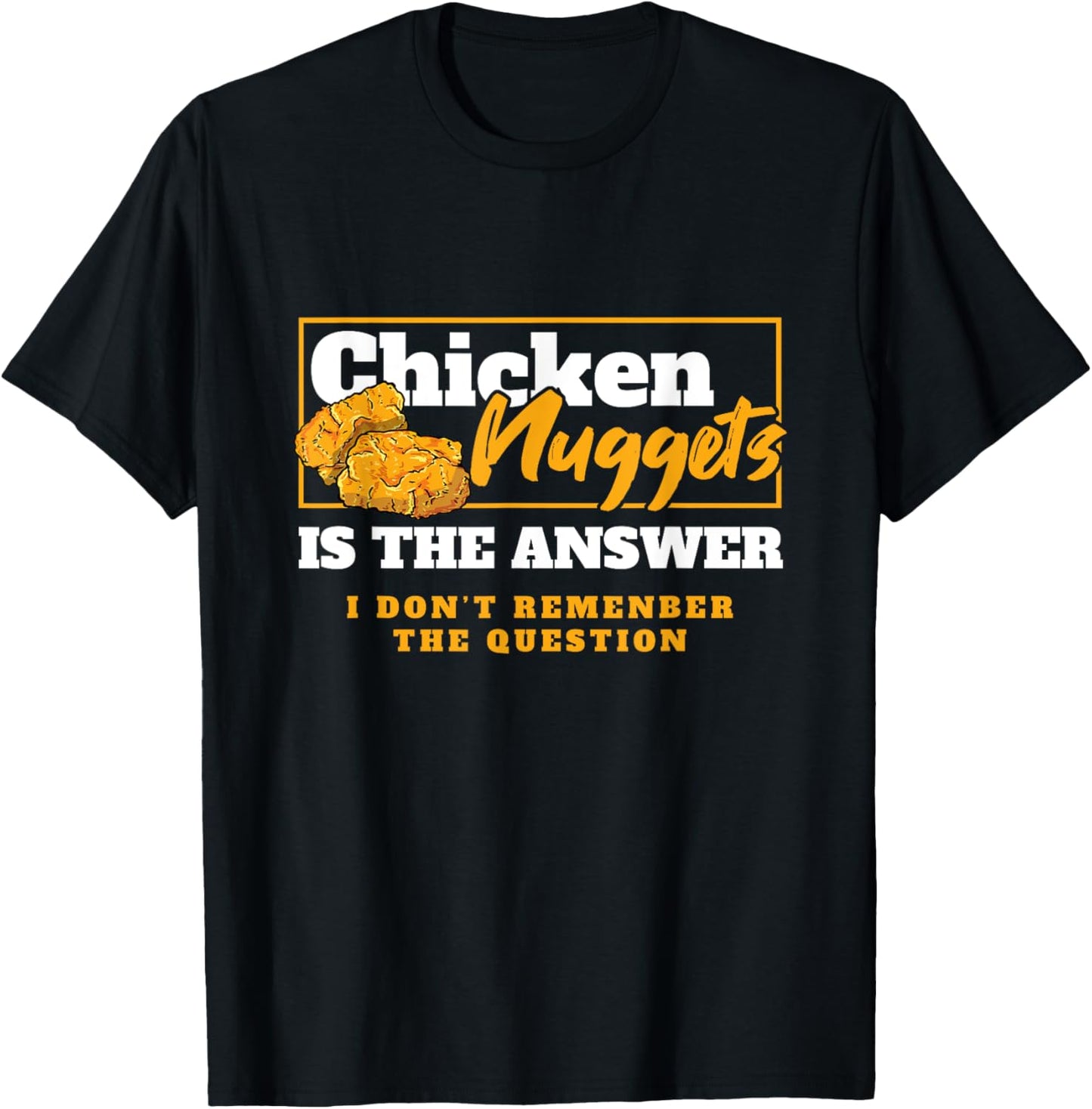 Chicken Nuggets Is The Answer Chicken Food Lover T-Shirt