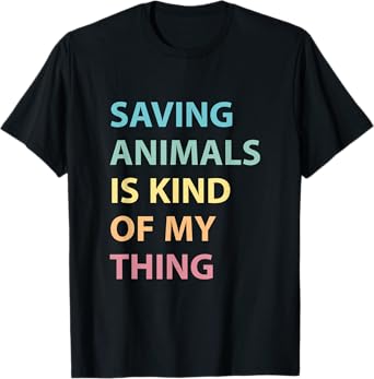 Saving Animals Is Kind Of My Thing, Animal Rescue Adoption T-Shirt