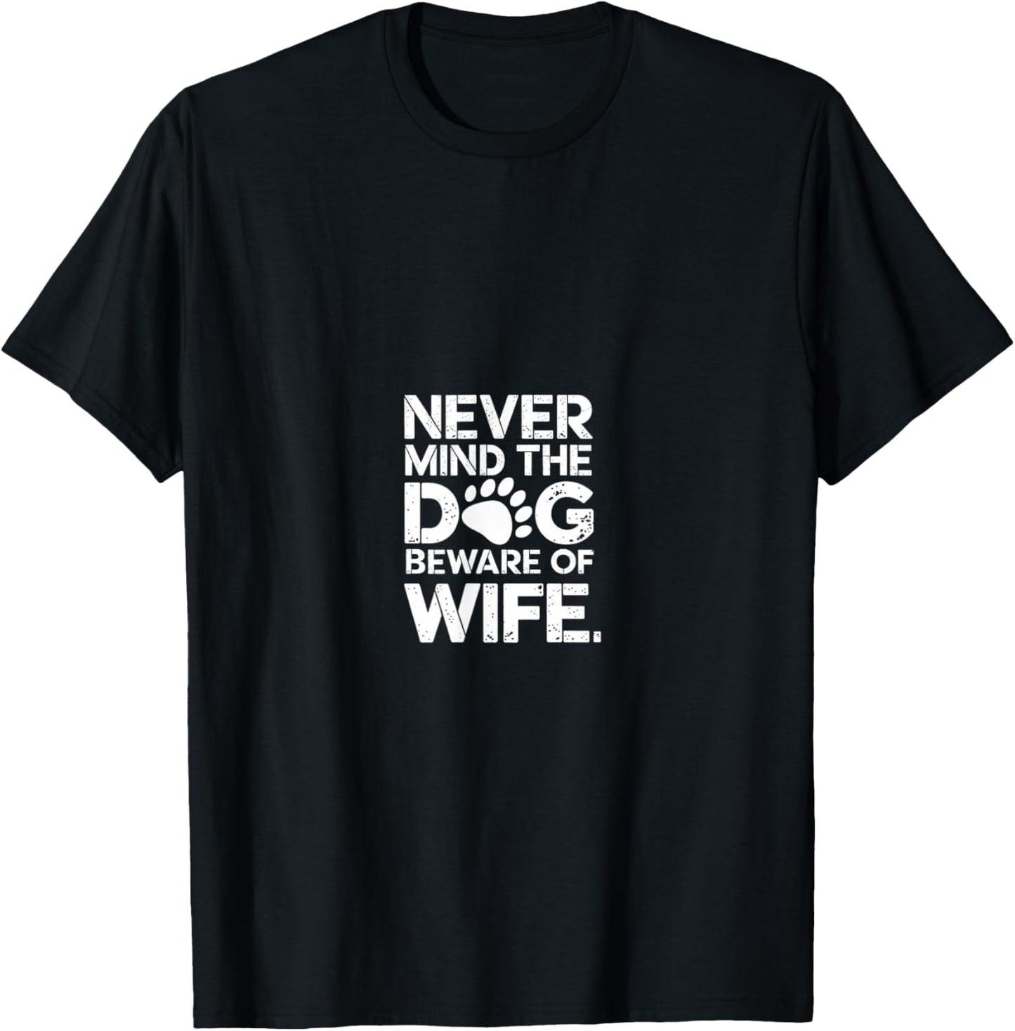 Never mind the dog beware of wife T-Shirt