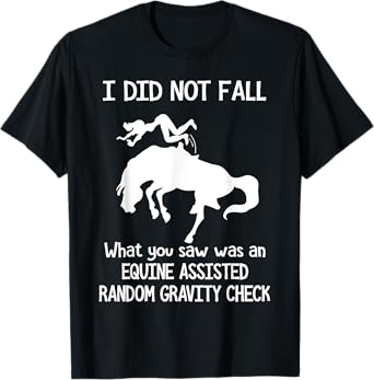 I Did Not Fall What You Saw Was An Equine Assisted T-Shirt