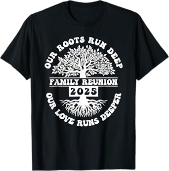 Family Reunion 2025 Our Roots Run Deep Our Love Runs Deeper T-Shirt