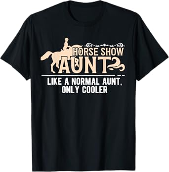 Cool Horse Show Aunt Equestrian Aunt Horse Show Auntie T-Shirt