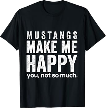 Mustangs machen mich glücklich du nicht so sehr lustige T-Shirt