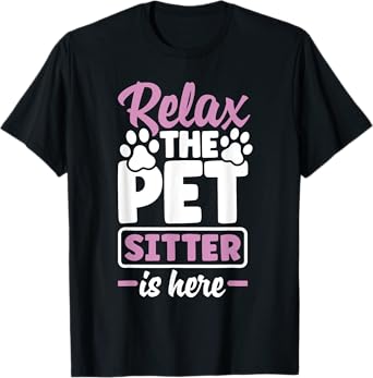 Pet Sitting Watcher Pet Sitter Relax The Petsitter Is Here T-Shirt