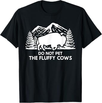 Funny Buffalo Bison Do Not Pet The Fluffy Cow T-Shirt