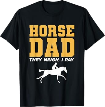 Horse Dad They Neigh I Pay Horseback Riding T-Shirt