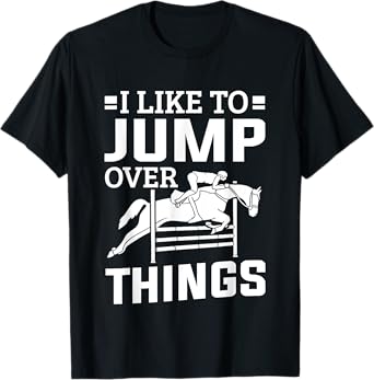 Horse Show Jumper I Like To Jump Over Things Show Jumping T-Shirt