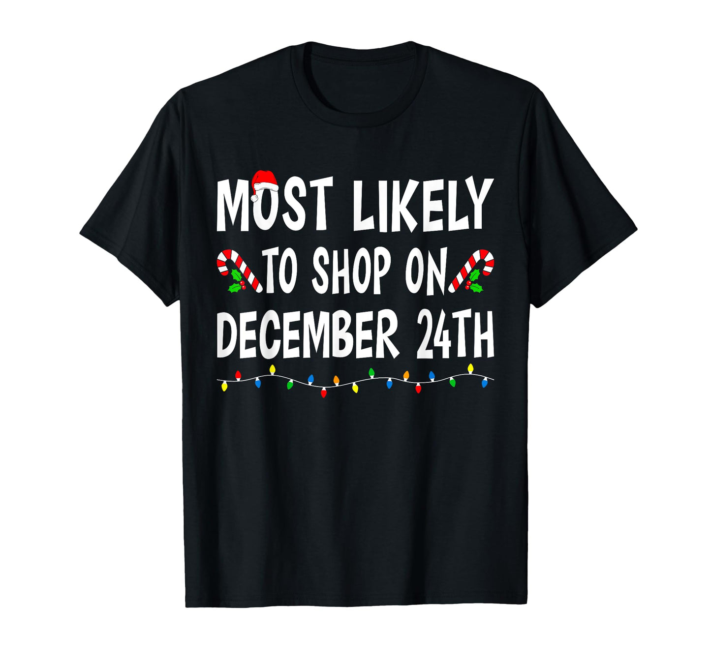 Most Likely To Shop On December 24th Funny Family Christmas T-Shirt
