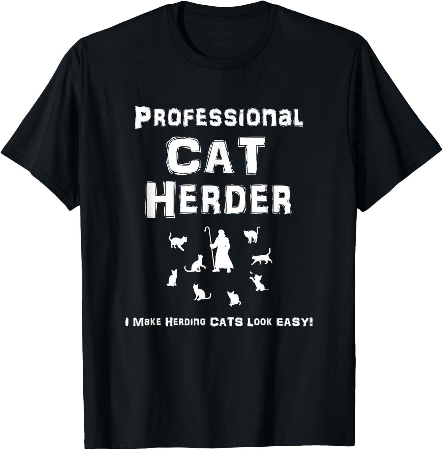 Professional Cat Herder. I Make Herding Cats Look Easy! T-Shirt
