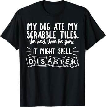 My Dog Ate My Scrabble Tiles Hilarious Dad Joke Funny Men Women Kids T-Shirt