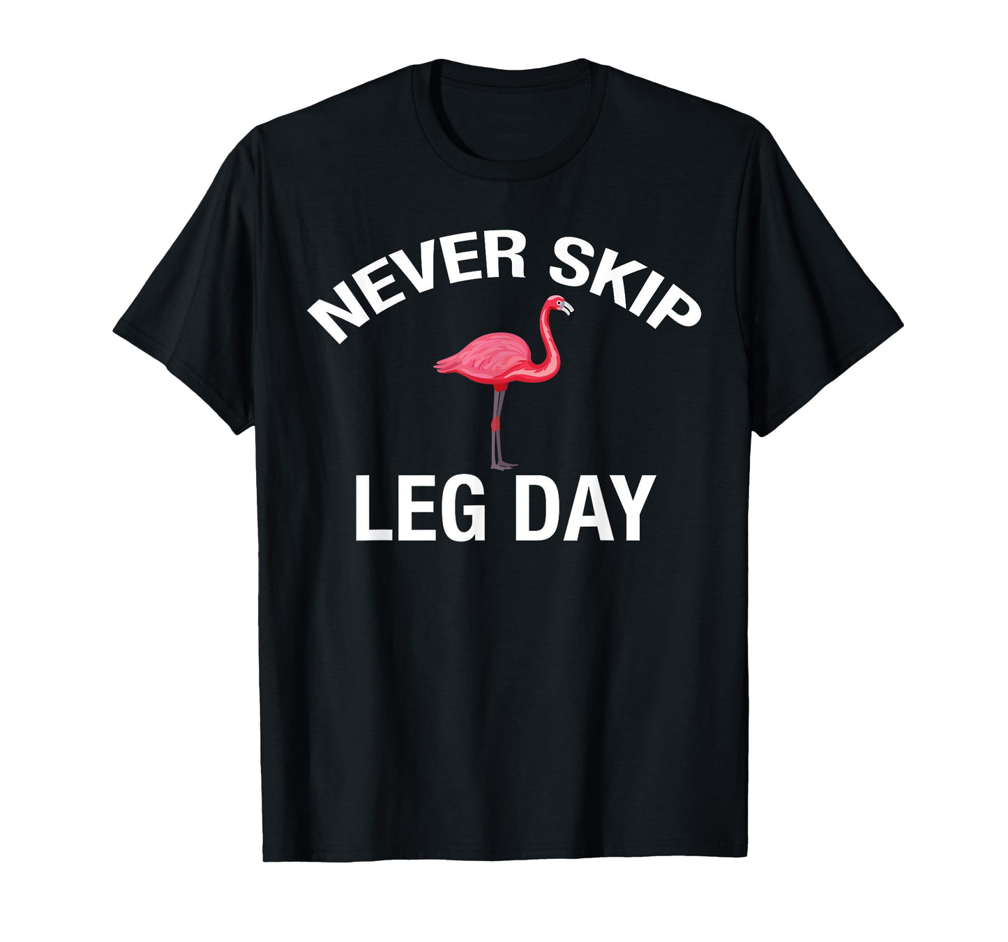 Never Skip Leg Day Funny Gym Lover Workout Flamingo Legs T-Shirt