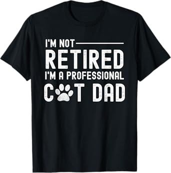 Funny Retired Professional Cat Dad Cat Lover Kitten Senior Men Women T-Shirt