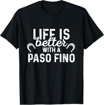 Paso Fino Life Is Better - Horse Rider Equestrian Gift T-Shirt