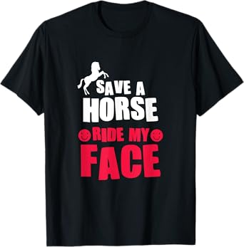 Horse Rider Horseback Riding Save A Horse Ride My Face T-Shirt