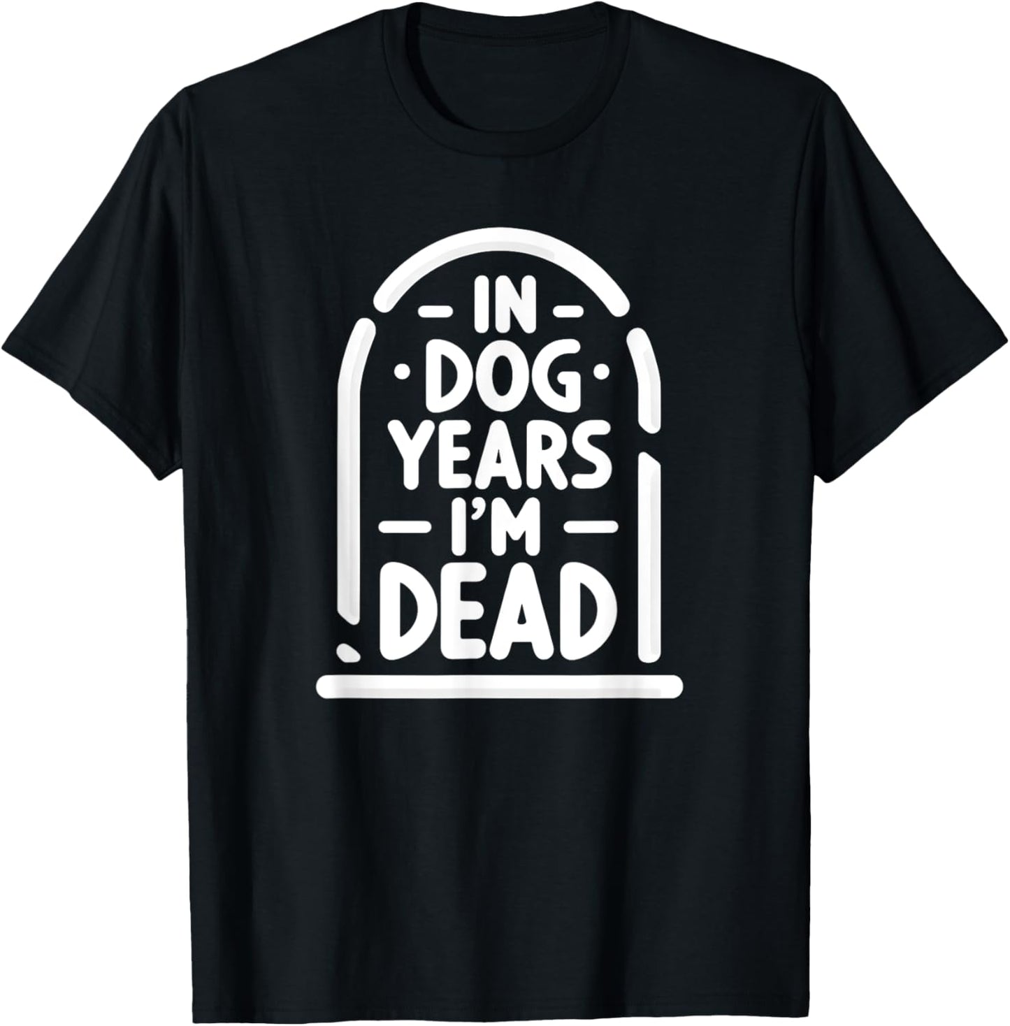 In Dog Years I'm Dead Funny Over the Hill T-Shirt