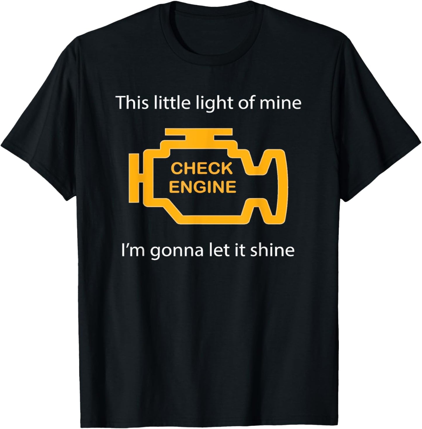 Check Engine Light - This Little Light of Mine Funny T-Shirt T-Shirt