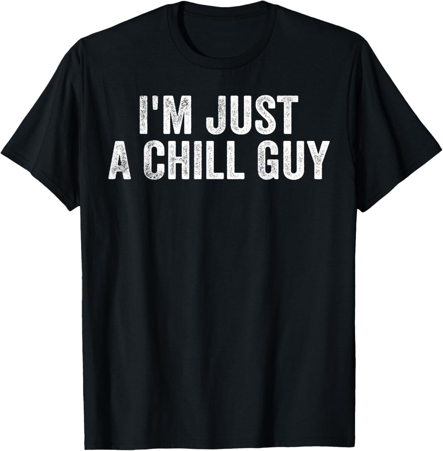 I'm Just A Chill Guy Funny Meme T-Shirt