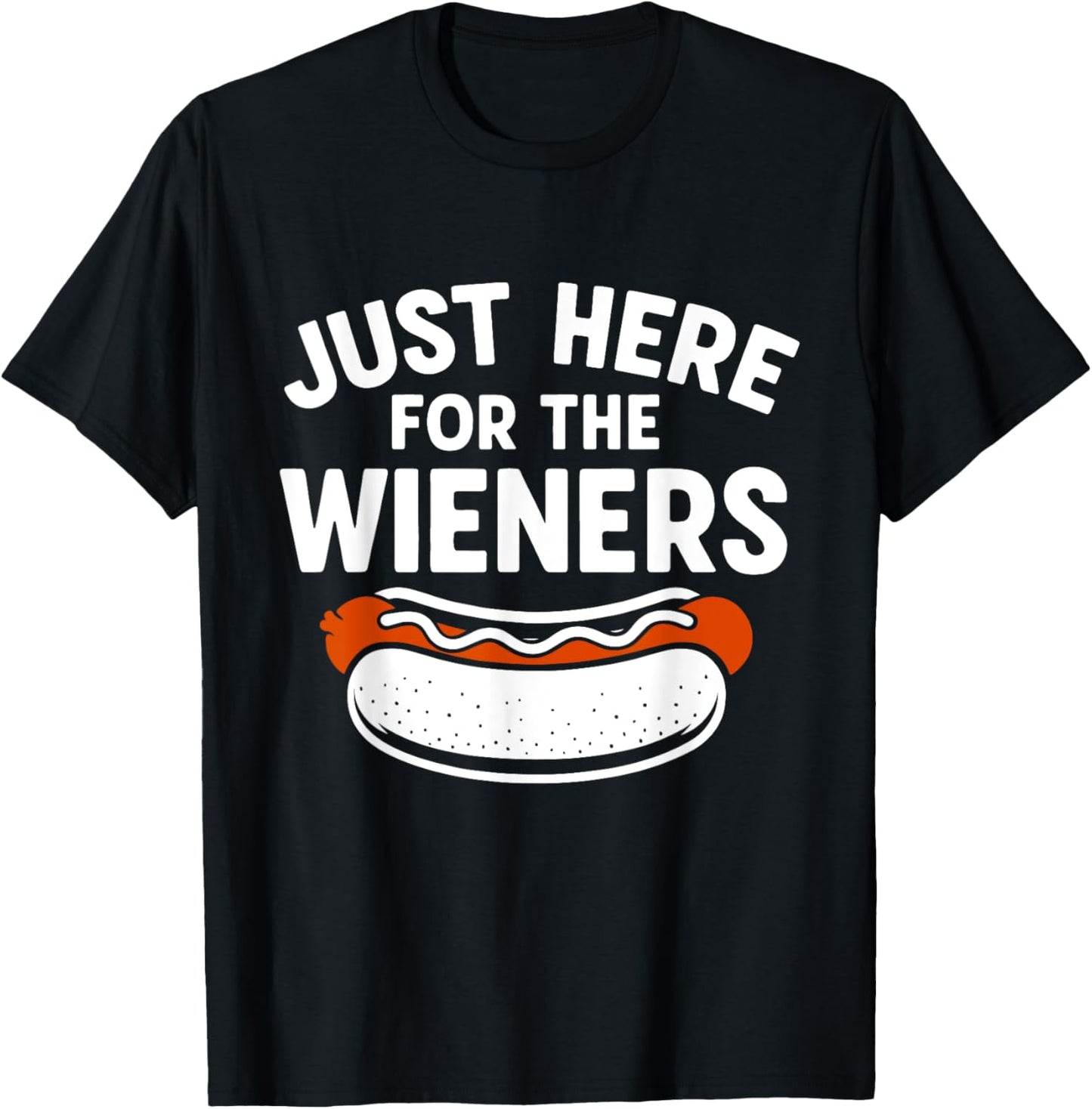 Hot Dog I'm Just Here For The Wieners 4th Of July Humor T-Shirt