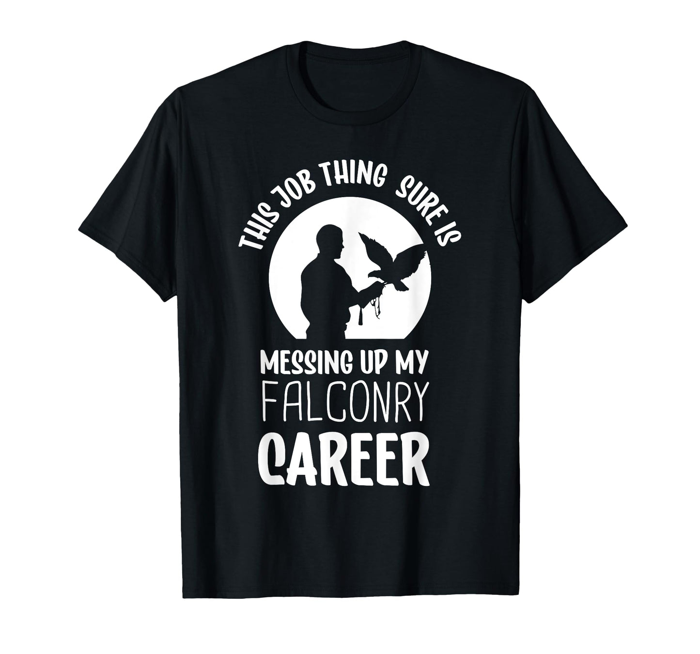 This job thing sure is messing up falconry - Falconry T-Shirt