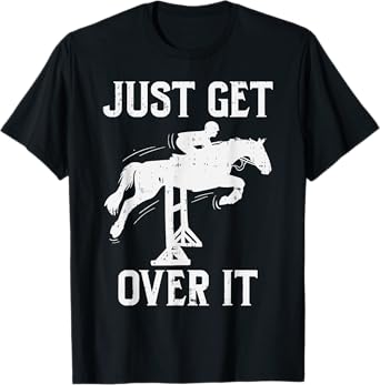 Just Get Over It Horse Show Horseback Riding Equestrian Gift T-Shirt