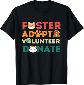 FOSTER ADOPT VOLUNTEER DONATE Animal Rescue Shelter pet cute T-Shirt
