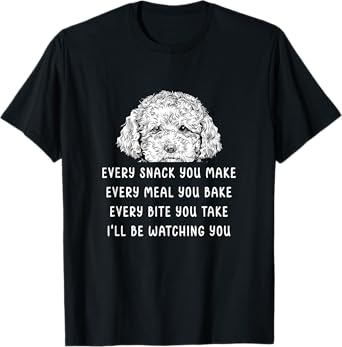 Every snack you make Every meal you bake Cavapoo T-Shirt