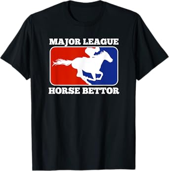 Major League Horse Bettor Gambling Racing Betting Derby Gift T-Shirt