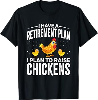 I have a Retirement Plan I Plan to Raise Chickens T-Shirt