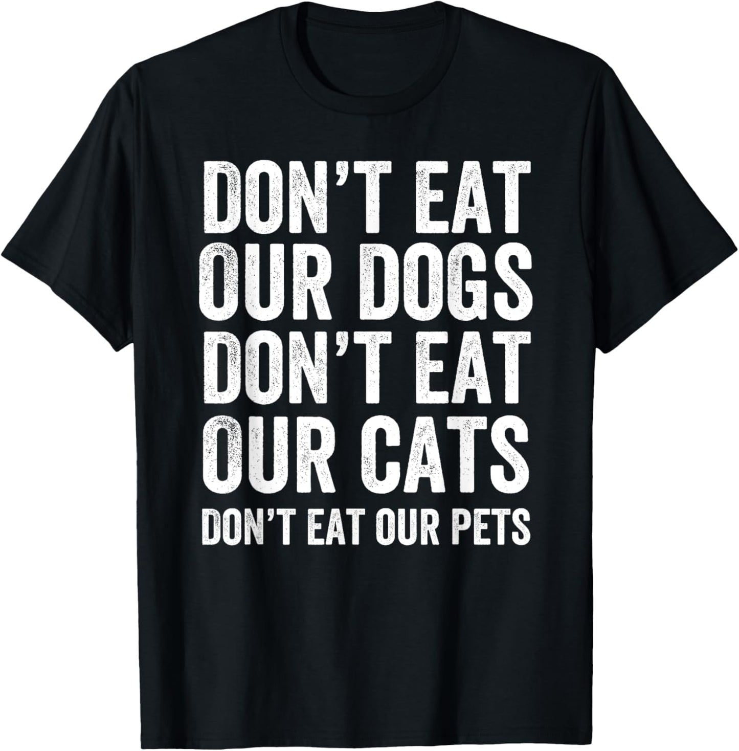 Don't Eat Our Dogs Don't Eat Our Cats Don't Eat Our Pets T-Shirt