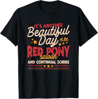 It's another beautiful day at the red pony saloon and T-Shirt