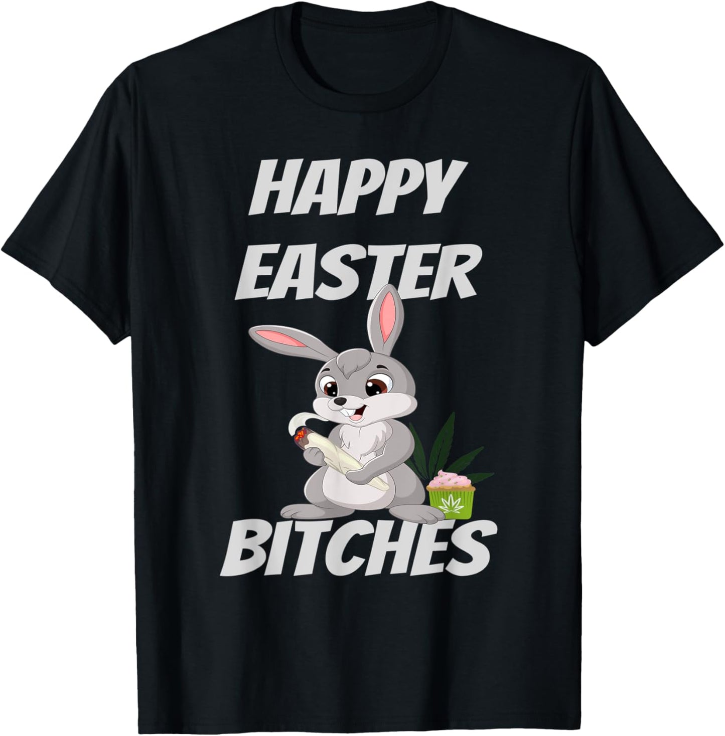 Happy Easter Bitches Happy 420 T-Shirt