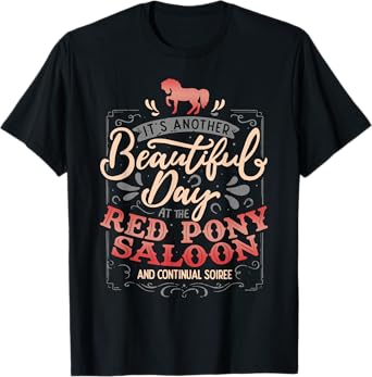 It's Another Beautiful Day At The Red Pony Saloon T-Shirt