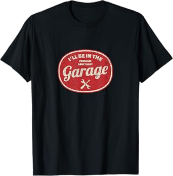 I'll Be in The Garage T-Shirt