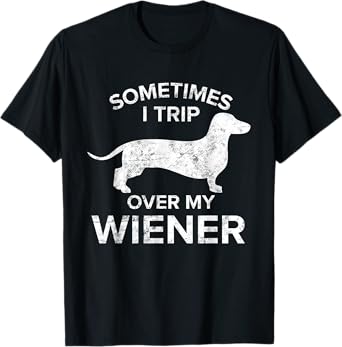 Sometimes I Trip Over My Wiener Dog Shirt Dachshund Gift Men Women T-Shirt