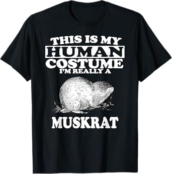 This Is My Human Costume I'm Really A Muskrat T-Shirt