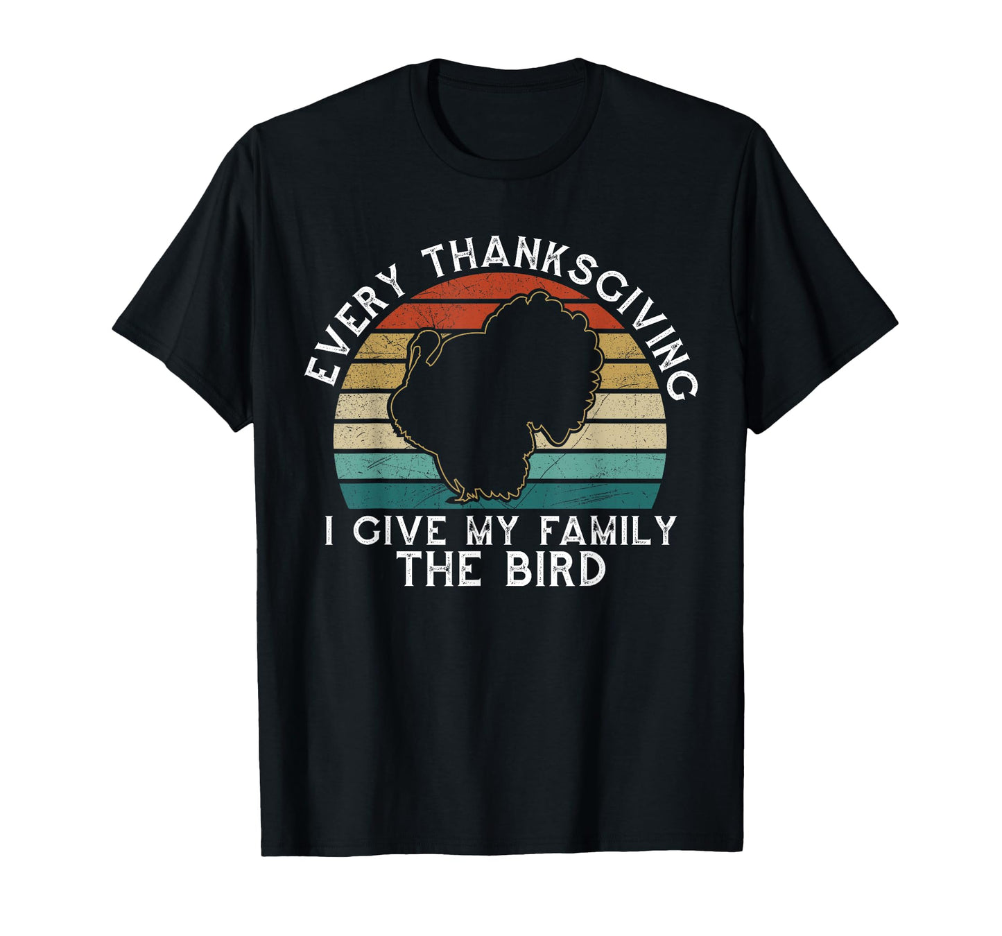 Every Thanksgiving I Give My Family The Bird Funny T-Shirt