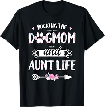 Rocking The Dog Mom And Aunt Life Shirt Dog Love Mothers Day Men Women T-Shirt