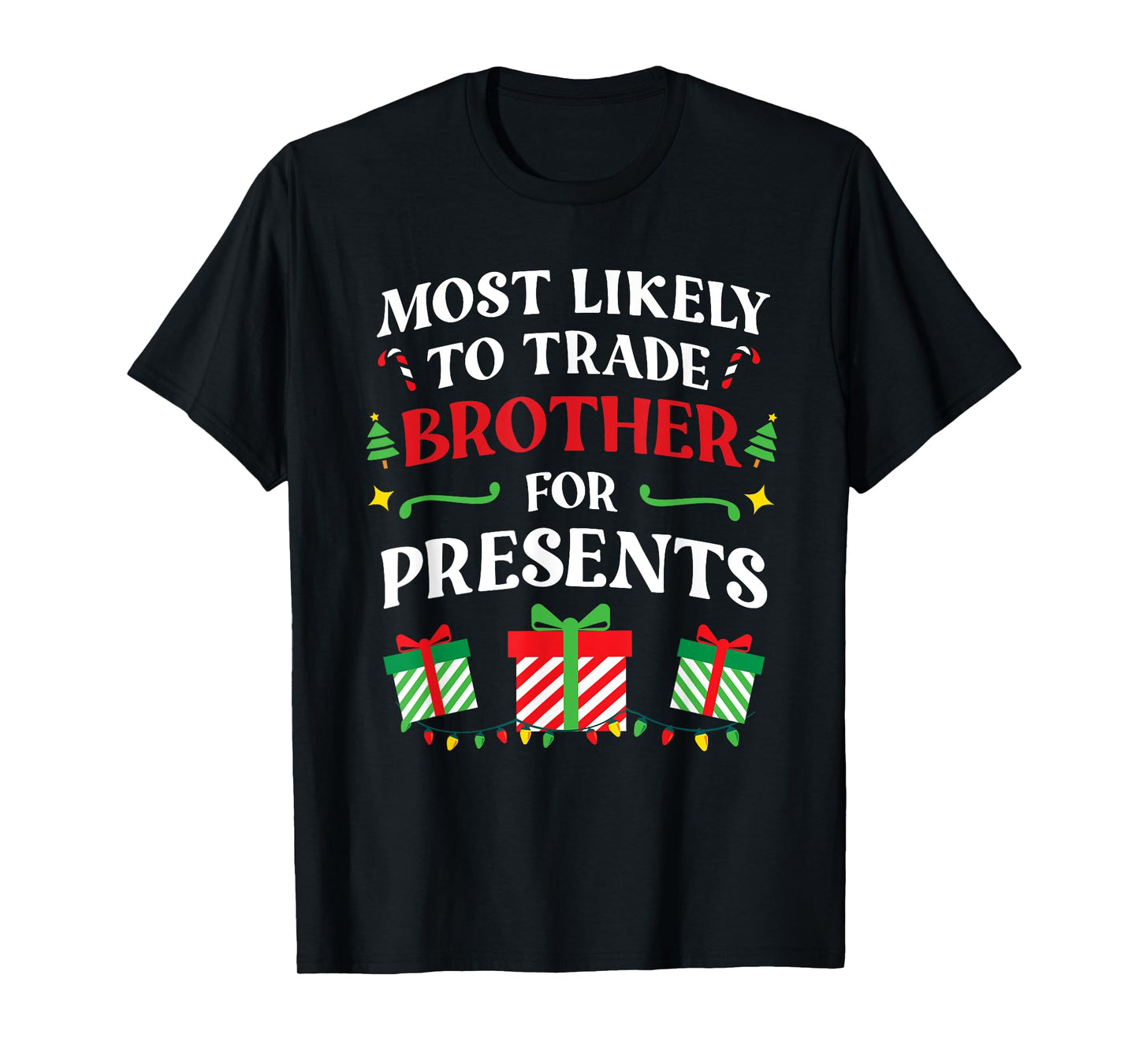 Most Likely To Trade Brother For Presents - Family Christmas T-Shirt