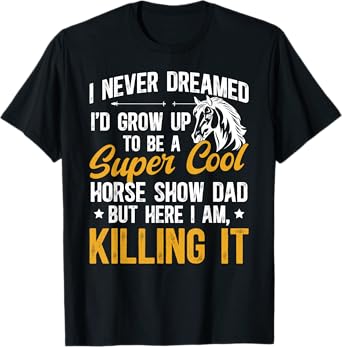 To Be A Horse Show Dad Equestrian Dad Horse Show Father T-Shirt