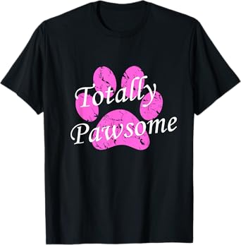Totally Pawsome Dog T-Shirt T-Shirt